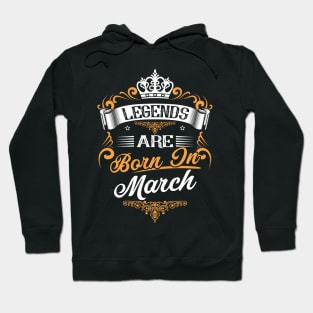 Legends Are Born In March Shirt Hoodie